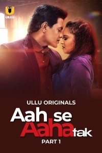 Aah Se Aaha Tak (2024) Part 1 Ullu Web Series