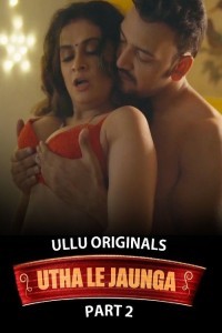 Utha Le Jaunga (2025) Part 2 Ullu Web Series